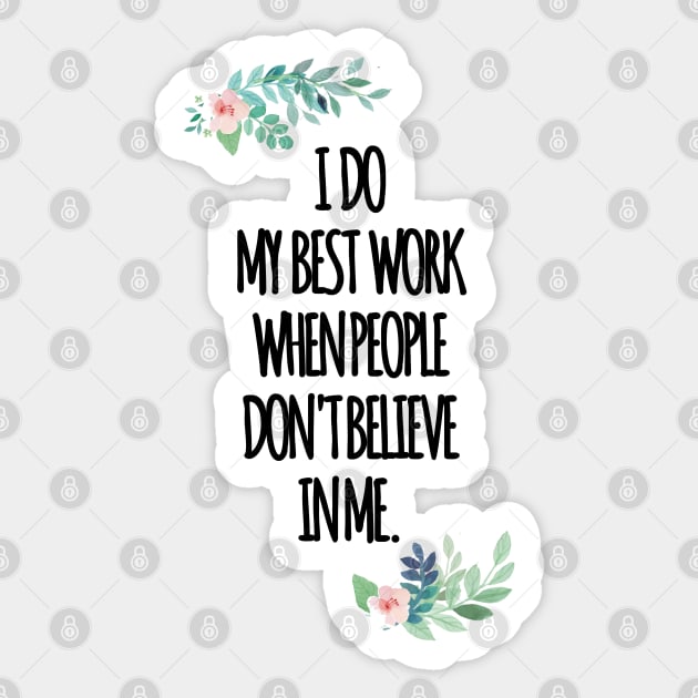 i do my best work when people dont believe in me Sticker by aluap1006